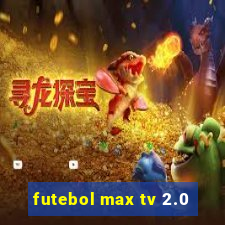 futebol max tv 2.0